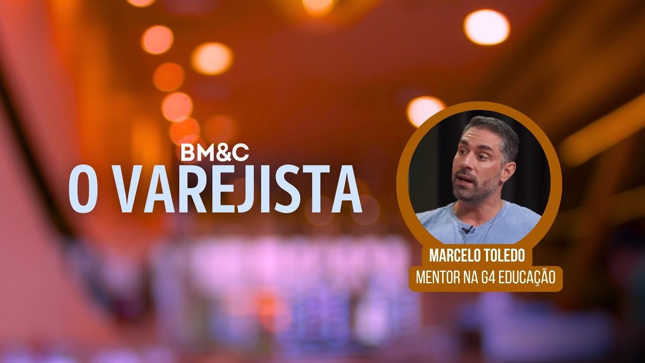 O VAREJISTA com Marcelo Toledo, mentor na G4 Educação