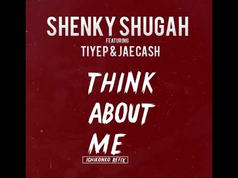 Shenky - Think About Me Refix ft Tiye P Jae Cash