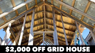 $2,000 HOUSE - LOFT ROOF DECKING - OFF GRID UPDATE  - Ep. 11