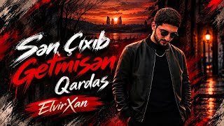 ElvirXan  Sen Cixib Getmisen Qardas 2026 YENİ