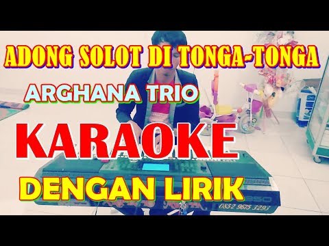 KARAOKE ADONG SOLOT DI TONGA - ARGANA TRIO