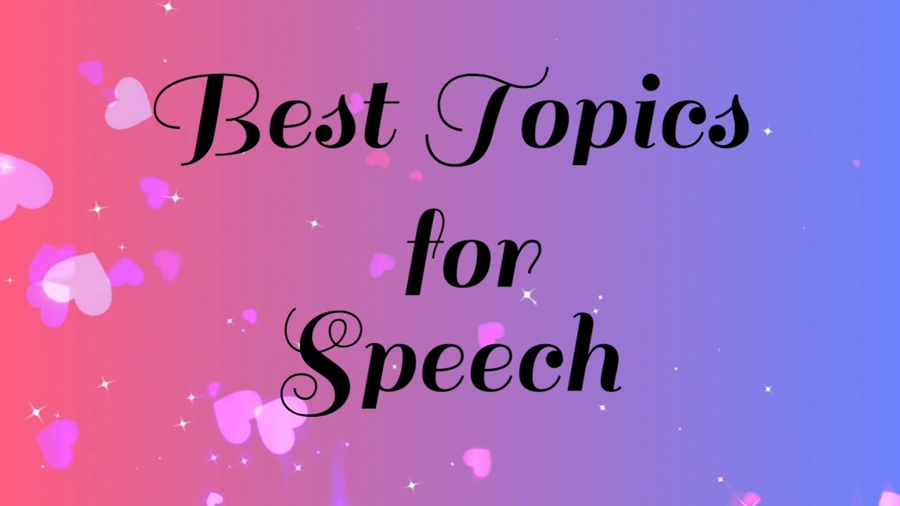 Best Topics for Speech/Topics for School Assembly/Easy Topics for Speech/Interesting Topics