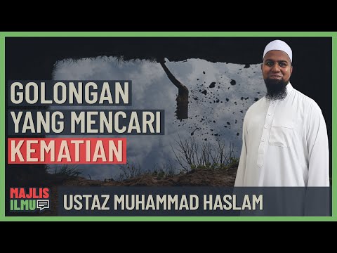 Ustaz Muhammad Haslam - Golongan Yang Mencari Kematian