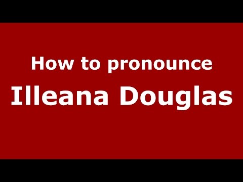 How to pronounce Illeana Douglas