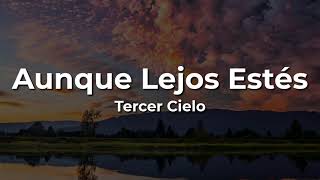 💕Tercer Cielo🙏 Aunque Lejos Estés🛐(Letra/Lyrics)