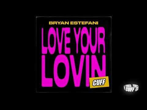 CUFF164: Bryan Estefani - Love Your Lovin (Original Mix) [CUFF]