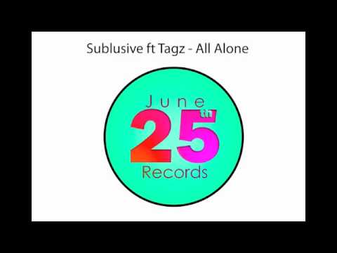 Sublusive ft Tagz - All Alone