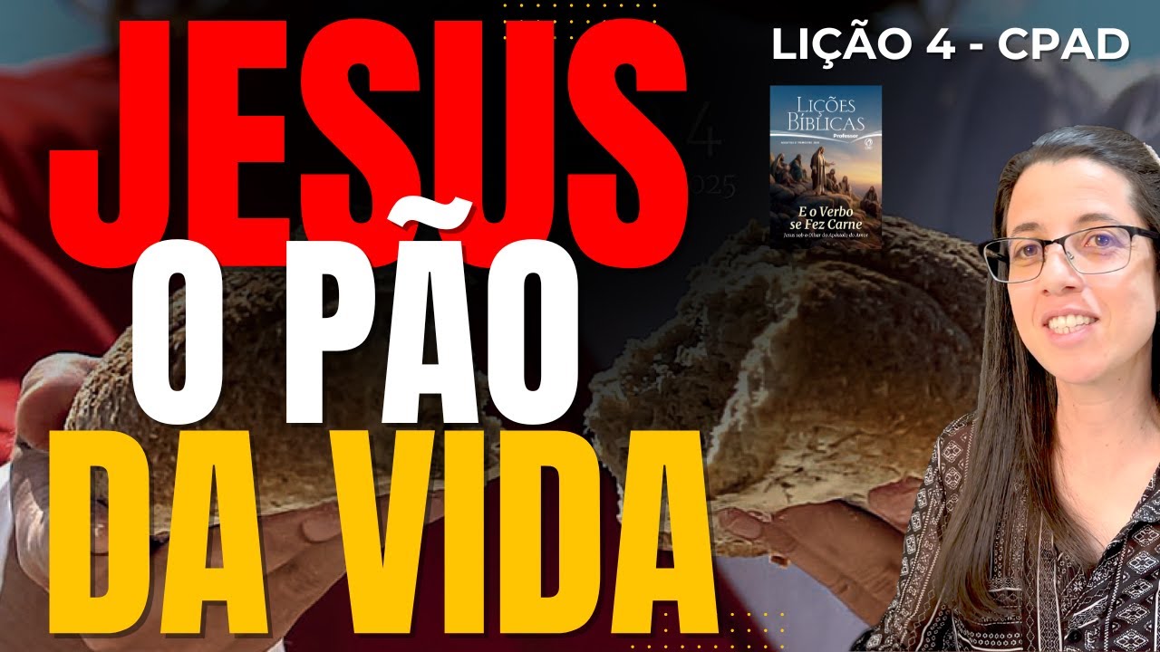 EBD Lição 4 JESUS – O PÃO DA VIDA – 27 de Abril de 2025