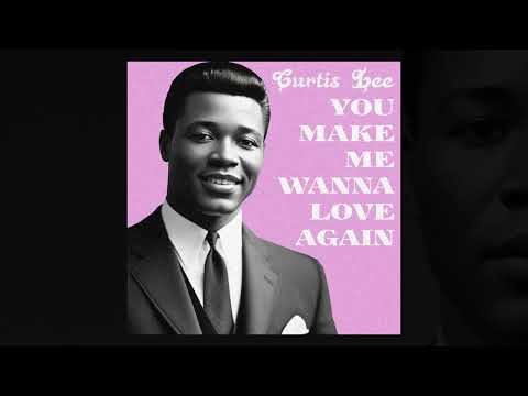 Curtis Lee – You Make Me Wanna Love Again
