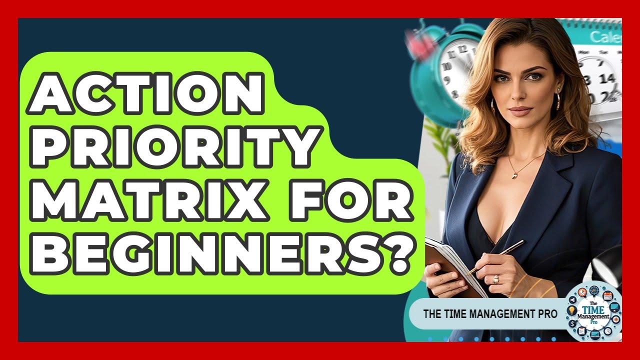 Action Priority Matrix For Beginners? - The Time Management Pro