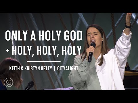 Only a Holy God / Holy, Holy, Holy (Live from Sing! '22) - Keith & Kristyn Getty, CityAlight