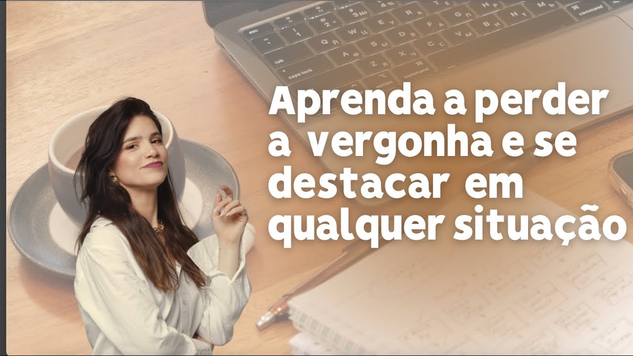 Aprenda a perder a vergonha e se destacar em qualquer situação?