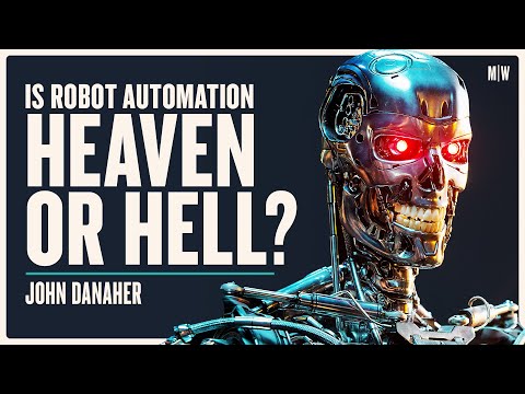 What Happens If Robots Automate The World? - John Danaher | Modern Wisdom Podcast 291