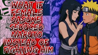 What If Female Sasuke Seduced Naruto Instead Of Fighting Him #narutowhatif