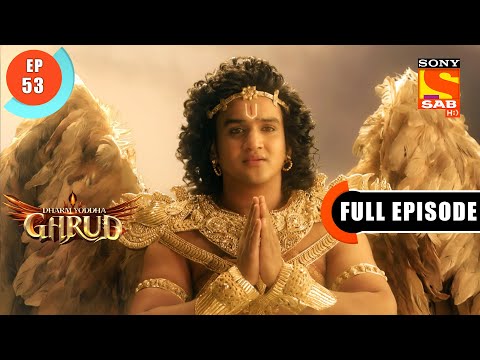 Why Is Kaaliya In Anger? - Dharm Yoddha Garud - Ep 53 - Full Episode - 13 May 2022