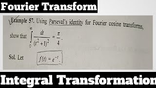 57. Using Parseval Identity, Find Fourier Cosine Transform - Most Imp. Example#42 - Complete Concept