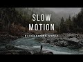 Slow Motion Background Music
