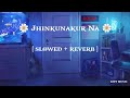 Jhinkunakur Nakkunakur Slowed Reverb Boss Rana Majumder Akriti Kakkar LOFI MUSIC