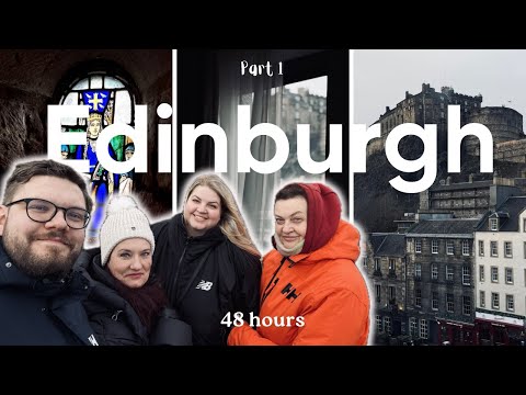 48 hours in Edinburgh | part 1