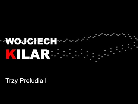 Wojciech Kilar - Trzy Preludia I
