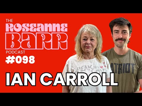 "Oh No!! Ian Carroll???" | The Roseanne Barr podcast #98