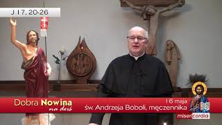 Dobra Nowina na dziś | 16 maja - św. Andrzeja Boboli, męczennika