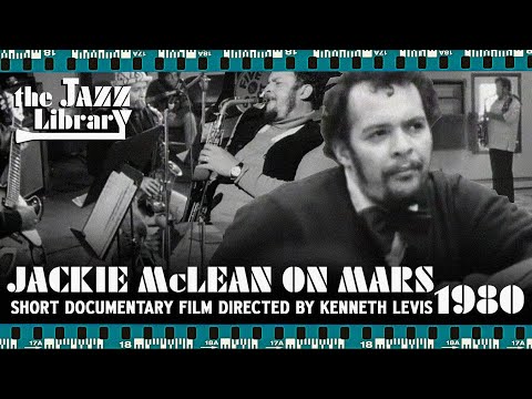 JACKIE McLEAN ON MARS - Documentary Directed by Kenneth Levis, 1980 | THE JAZZ LIBRARY