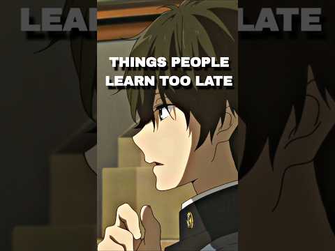 things people learn too late | #anime #shorts