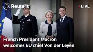 LIVE: French President Macron welcomes EU chief Von der Leyen