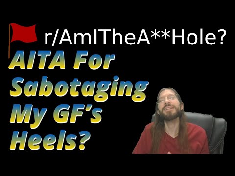 AITA For Sabotaging My GF’s Heels? | 3 r/AITA | 803