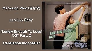 Yu Seung Woo(유승우) – Luv Luv Baby Lyrics INDO Lonely Enough To Love 연애는 귀찮지만 외로운 건 싫어! OST Part. 2