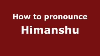 How to pronounce Himanshu