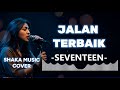 SEVENTEEN JALAN TERBAIK VIDEO LYRIC COVER BY SHAKA MUSIC