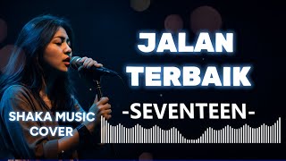 Download lagu SEVENTEEN  - JALAN TERBAIK |VIDEO LYRIC COVER BY SHAKA MUSIC mp3