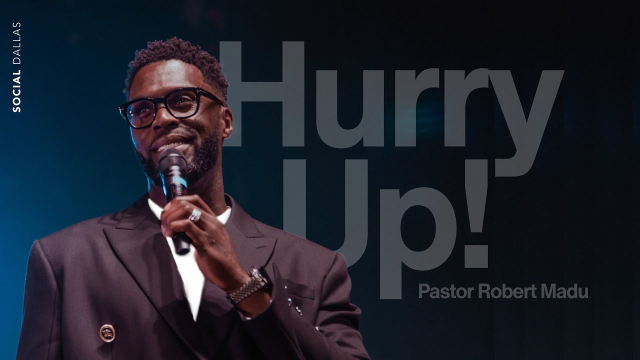 Hurry Up I Robert Madu I Social Dallas