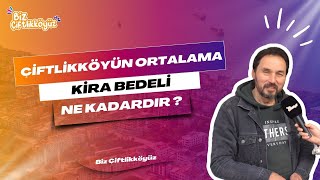 ÇİFTLİKKÖY'ÜN ORTALAMA KİRA BEDELİ NE KADAR DIR ?