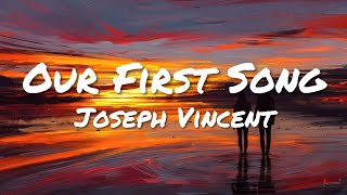 Joseph Vincent - Our First Song (Lyrics)