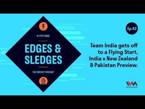 The Edges & Sledges Cricket Podcast Ep. 62: Team India gets off to a Flying Start, India v New