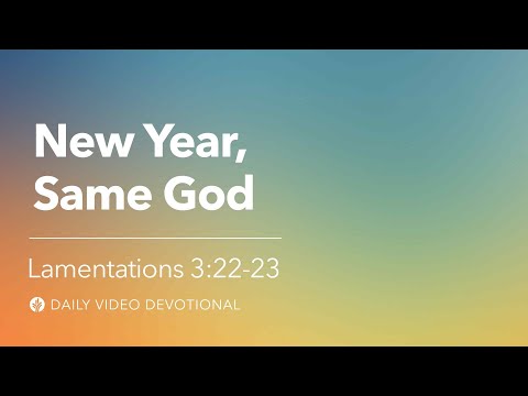 New Year, Same God | Lamentations 3:22-23 | Our Daily Bread Video Devotional
