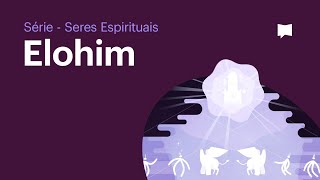 Elohim - Série Seres Espirituais (Episódio 2)