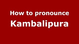 How to pronounce Kambalipura