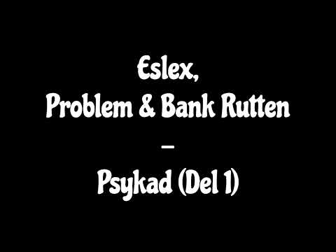 Eslex, Problem & Bank Rutten - Psykad (Del 1)