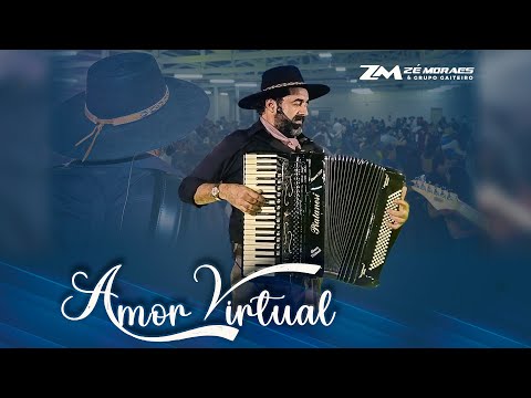 Amor Virtual - Zé Moraes & Grupo Gaiteiro