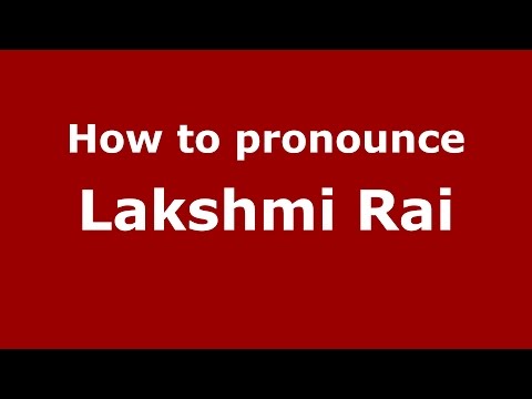 How to pronounce Lakshmi Rai