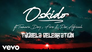OSKIDO - Thobela Celebration (Audio) ft. Tamara Dey, Fire, Pex Africah