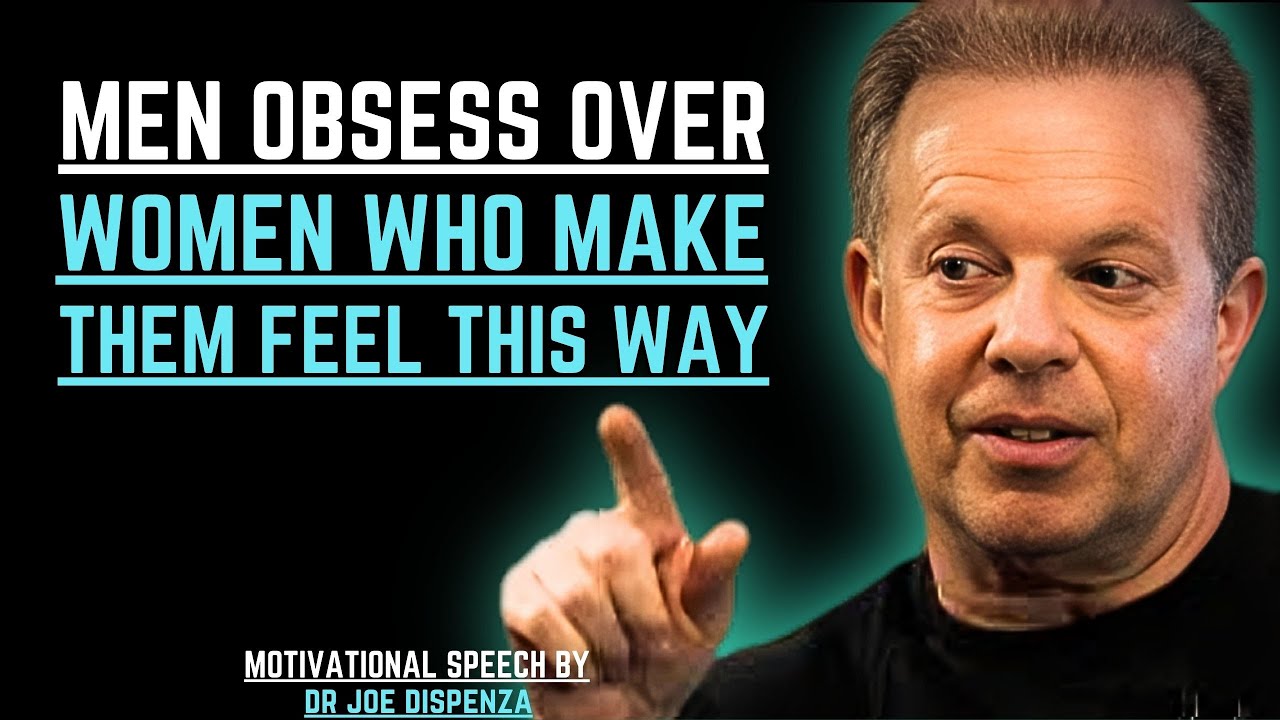 MEN OBSESS OVER WOMEN WHO MAKE THEM FEEL THIS WAY | JOE DISPENZA MOTIVATIONAL SPEECH