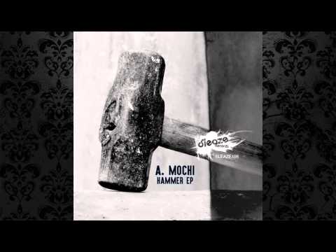 A. Mochi - Hammer (Original Mix) [SLEAZE RECORDS (UK)]