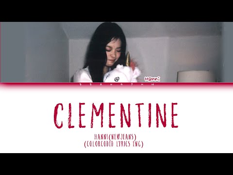 HANNI (Newjeans) CLEMENTINE🍊 (Original: Grent Perez) (Colorcoded Lyrics)