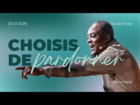Choisis de pardonner - Claude Ekwe [25/01/2026]
