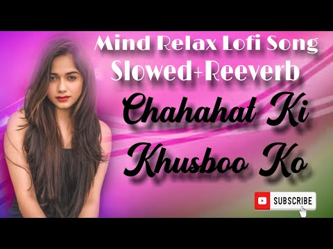 Chaahat Ki Khushboo Ko -Lofi(slowed + reverb) -Unique Lofi